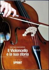 Il violoncello e la sua storia di P. Paolo Maccarone edito da Booksprint