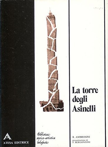La torre degli Asinelli (rist. anast. Bologna, 1904) di Raimondo Ambrosini edito da Atesa