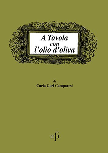 A tavola con l'olio d'oliva di Carla Geri Camporesi edito da Pacini Fazzi