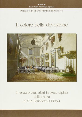 Il colore della devozione. Il restauro degli altari in pietra dipinta della chiesa di San Benedetto a Pistoia edito da CLD Libri
