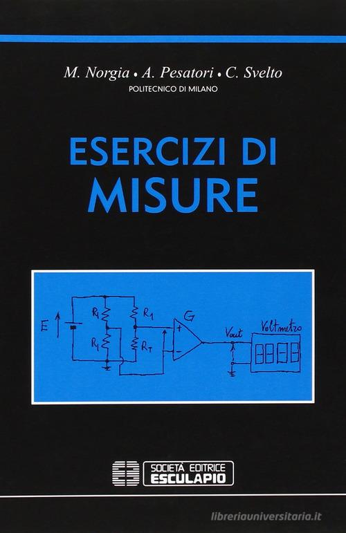 Esercizi di misure di Michele Norgia, Alessandro Pesatori, Cesare Svelto edito da Esculapio