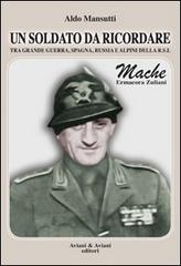 Un soldato da ricordare tra grande guerra, Spagna, Russia e alpini della R.S.I.. Mache, Ermacora Zuliani di Aldo Mansutti edito da Aviani & Aviani editori