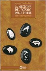 La medicina del popolo delle pietre. Guida pratica all'uso delle pietre e del loro potere secondo la tradizione pellerossa di Manny Twofeathers edito da Edizioni Il Punto d'Incontro