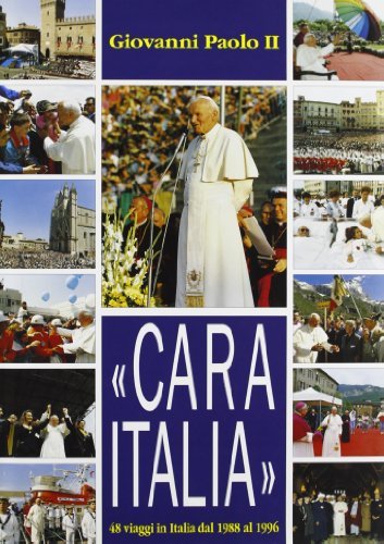 Cara Italia. 48 viaggi in Italia dal 1988 al 1996 di Giovanni Paolo II edito da Ares