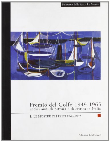 Premio del Golfo 1949-1965. Sedici anni di pittura e di critica in Italia. Mostre (Lerici, 1949-52) vol.2 edito da Silvana