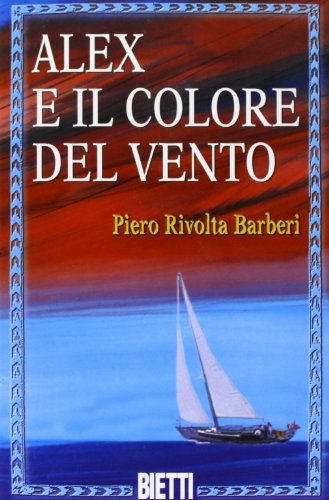 Alex e il colore del vento di Piero Rivolta Barbieri edito da Bietti