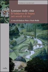 Lontano dalle città. Il Valdarno di Sopra nei secoli XII-XIII edito da Viella