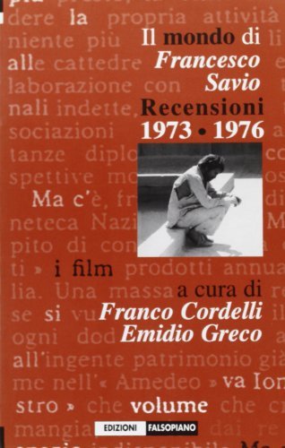 Il mondo di Francesco Savio. Tutte le recensioni 1973-1976 di Franco Cordelli, Emidio Greco edito da Falsopiano