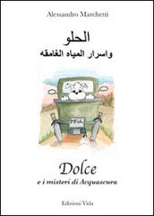 Dolce e i misteri di Acquascura. Ediz. italiana e araba di Alessandro Marchetti edito da Edizioni Vida
