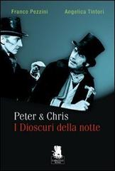 Peter & Chris. I Dioscuri della notte di Franco Pezzini, Angelica Tintori edito da Gargoyle
