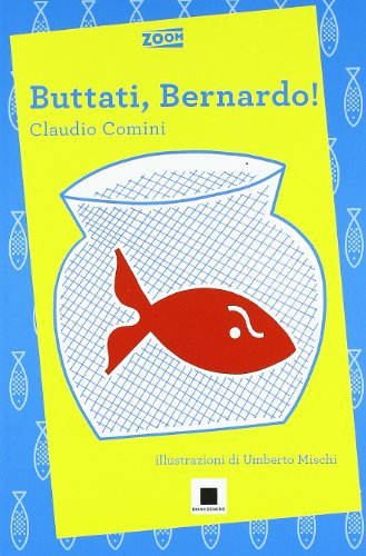 Buttati, Bernardo! di Claudio Comini edito da Biancoenero