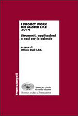 I project work dei master I.P.E. 2014. Strumenti, applicazioni e casi per le aziende edito da Franco Angeli