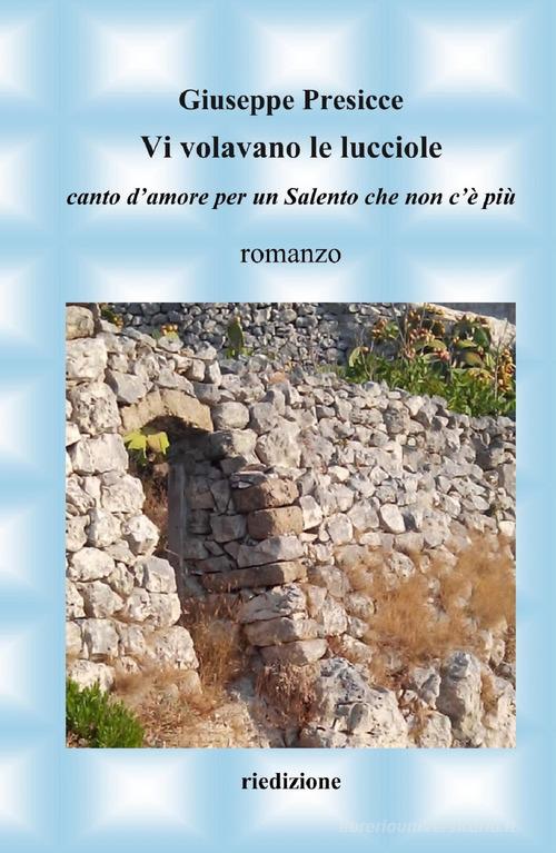 Libro Vi volavano le lucciole. Canto d'amore per un Salento che non c'è più di Giuseppe Presicce La community di ilmiolibro.it di ilmiolibro self publishing