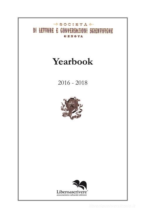 Yearbook 2016-2018. Società di letture e conversazioni scientifiche. Genova edito da Liberodiscrivere edizioni