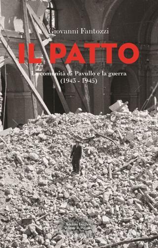 Il patto. La comunità di Pavullo e la guerra (1943-1945) di Giovanni Fantozzi edito da Iaccheri