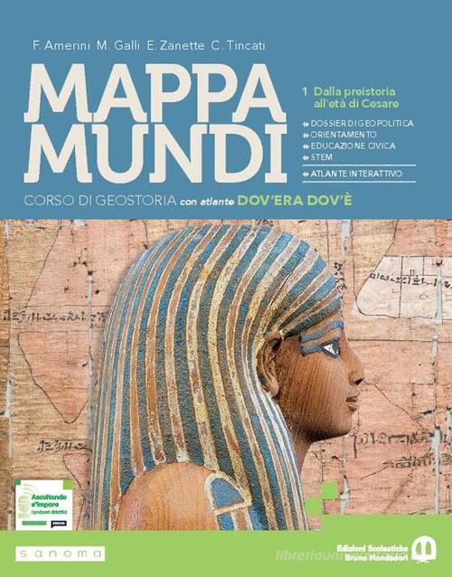 Mappa mundi. Corso di Geostoria. Per le Scuole superiori. Con e-book. Con espansione online vol. 1 di Franco Amerini, Massimiliano Galli, Emilio Zanette edito da Edizioni Scolastiche Bruno Mondadori