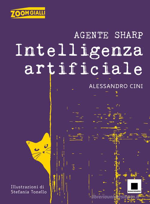 Agente Sharp. Intelligenza artificiale. Ediz. ad alta leggibilità di Alessandro Cini edito da Biancoenero