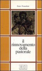 Il rinnovamento della pastorale. Guida alla lettura della pastorale Cei (1970-1990) di Enzo Franchini edito da EDB