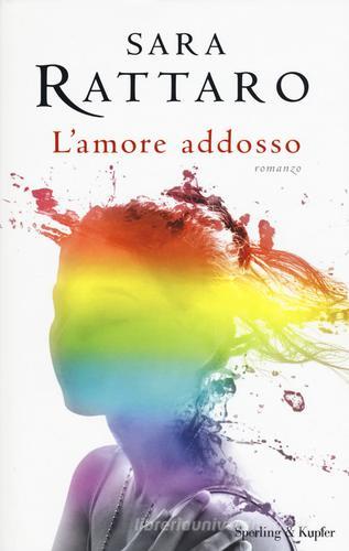 L' amore addosso di Sara Rattaro edito da Sperling & Kupfer