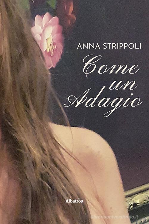 Come un adagio di Anna Strippoli edito da Gruppo Albatros Il Filo