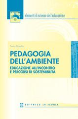 Pedagogia dell'ambiente. Educazione all'incontro e percorsi di sostenibilità di Pietro Bosello edito da La Scuola SEI