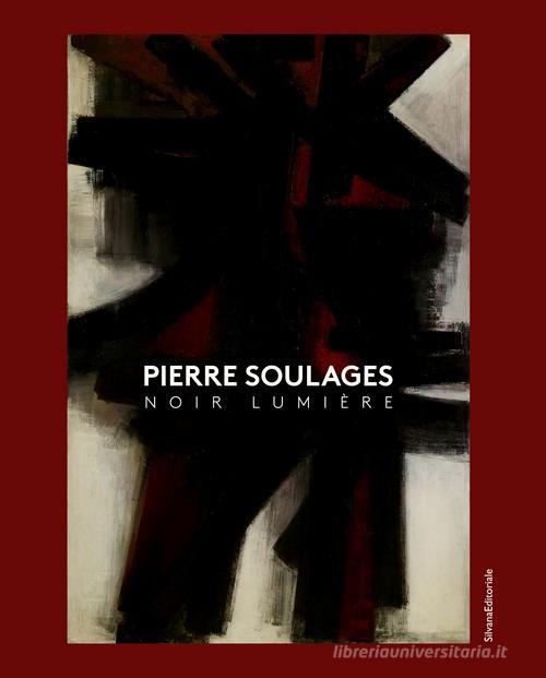 Pierre Soulages. Noir lumière. Ediz. inglese e tedesca edito da Silvana