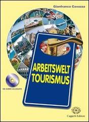 Arbeitswelt tourismus. Per le Scuole superiori. Con CD-ROM. Con espansione online di Gianfranco Cavazza edito da Cappelli