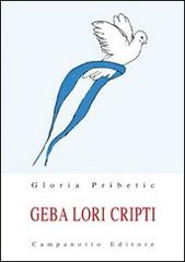 Geba lori cripti di Gloria Pribetic edito da Campanotto