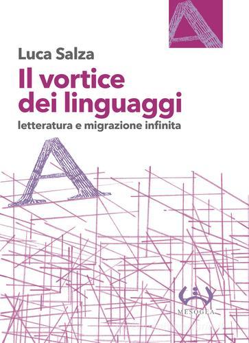 Il vortice dei linguaggi. Letteratura e migrazione infinita di Luca Salza edito da Mesogea