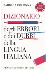 Dizionario degli errori e dei dubbi della lingua italiana di Barbara Colonna edito da Newton Compton