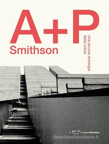A+P Smithson. Una piccola antologia della critica edito da LetteraVentidue