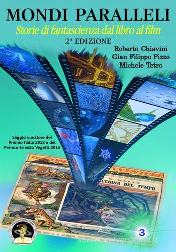 Mondi paralleli. Storie di fantascienza dal libro al film di Roberto Chiavini, G. Filippo Pizzo, Michele Tetro edito da Edizioni Della Vigna