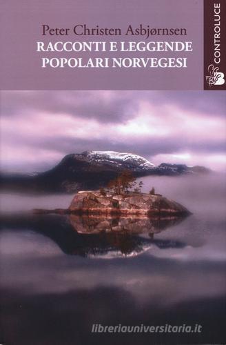 Racconti e leggende popolari norvegesi di Peter Christen Asbjørnsen edito da Controluce (Nardò)