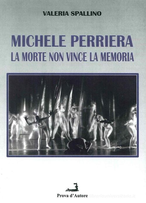 Michele Perriera. La morte non vince la memoria di Valeria Spallino edito da Prova d'Autore