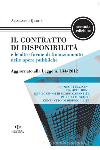 Il contratto di disponibilità e le altre forme di finanziamento delle opere pubbliche. Aggiornato alla Legge n. 134/2012 di Alessandro Quarta edito da Nuova Giuridica