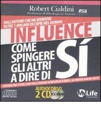Influence. Come spingere gli altri a dire di sì. Audiolibro. 2 CD Audio di Robert B. Cialdini edito da My Life