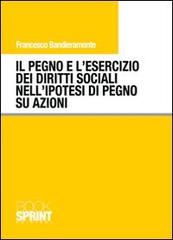 Il pegno e l'esercizio dei diritti sociali nell'ipotesi di pegno su azioni di Francesco Bandieramonte edito da Booksprint