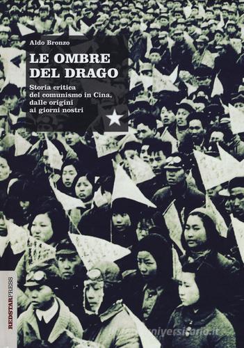 Le ombre del drago. Storia critica del comunismo in Cina, dalle origini ai giorni nostri di Aldo Bronzo edito da Red Star Press