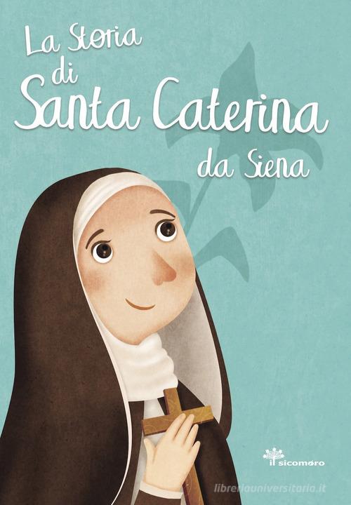 La storia di Santa Caterina da Siena di Antonella Pandini edito da Il Sicomoro