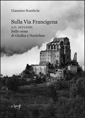 Sulla via Francigena. A.D. DCCLXXIII. Sulle orme di Giuilsa e Nantelmo di Giannino Scanferla edito da CLEUP