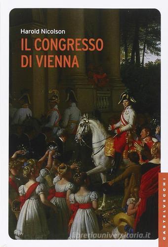 Il Congresso di Vienna di Harold Nicolson edito da Castelvecchi