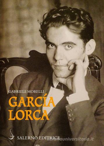 García Lorca di Gabriele Morelli edito da Salerno Editrice
