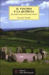 Il vischio e la quercia. Spiritualità celtica nell'Europa druidica di Riccardo Taraglio edito da L'Età dell'Acquario