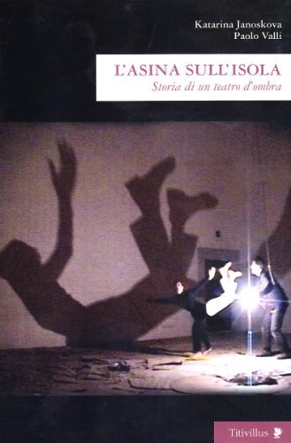 L' asina sull'isola. Storia di un teatro d'ombra di Katarina Janoskova, Paolo Valli edito da Titivillus