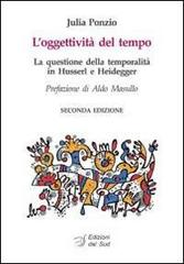 L' oggettività del tempo. La questione della temporalità in Husserl e Heidegger di Julia Ponzio edito da Edizioni Dal Sud