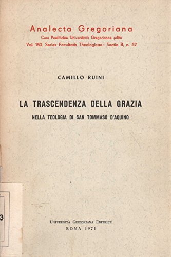 La trascendenza della grazia nella teologia di s. Tommaso d'Aquino di Camillo Ruini edito da Pontificia Univ. Gregoriana