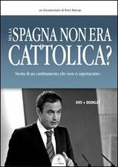Ma la Spagna non era cattolica? DVD. Con libro di Peter Marcias edito da Casini