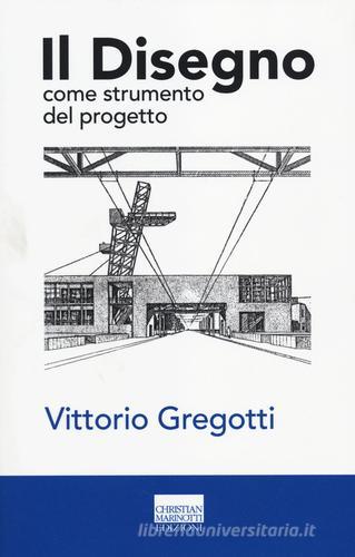 Il disegno come strumento del progetto. Ediz. illustrata di Vittorio Gregotti edito da Marinotti