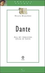 Dante. All my thoughts speak of love di Nicola Bianchini edito da Sillabe