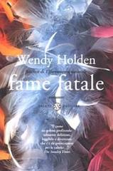 Fame fatale di Wendy Holden edito da Salani